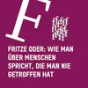 Logo von Fritze oder: Wie man über Menschen spricht, die man nie getroffen hat