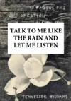 Talk to Me Like the Rain and Let Me Listen logo
